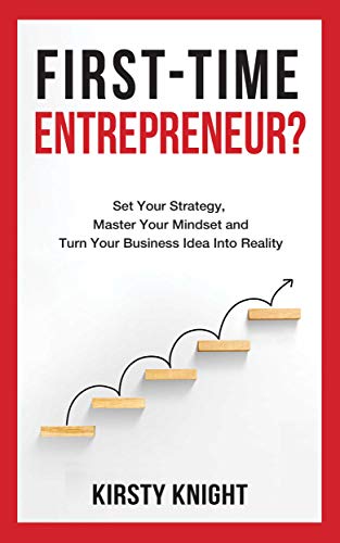 FIRST-TIME ENTREPRENEUR?: Set Your Strategy, Master Your Mindset and Turn Your Business Idea Into Reality! - Epub + Converted pdf